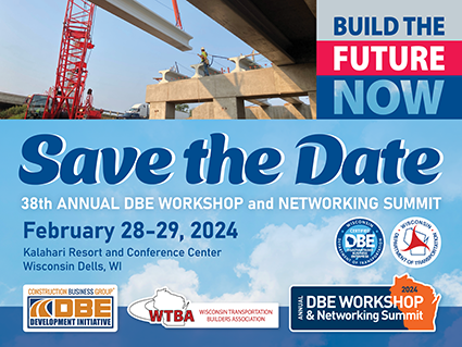 Save the Date: Annual DBE Workshop and Networking Summit, February 28-29, Glacier Canyon Conference Center, Wisconsin Dells.