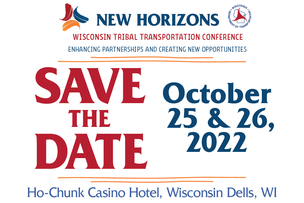 Save the Date: Tribal Transportation Conference, October 25 and 26. Ho-Chunk Casino Hotel, Wisconsin Dells
